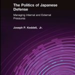 خرید و دانلود نسخه کامل کتاب The Politics of Japanese Defense: Managing Internal and External Pressures