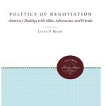خرید و دانلود نسخه کامل کتاب The Politics of Negotiation: America’s Dealings with Allies, Adversaries, and Friends