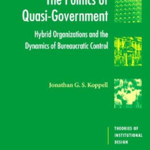 خرید و دانلود نسخه کامل کتاب The Politics of Quasi-Government: Hybrid Organizations and the Dynamics of Bureaucratic Control (Theories of Institutional Design)