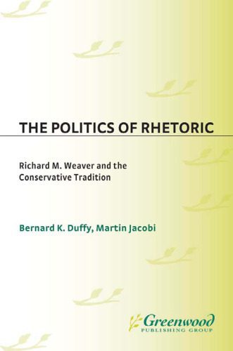 خرید و دانلود نسخه کامل کتاب The Politics of Rhetoric: Richard M. Weaver and the Conservative Tradition (Contributions in Philosophy)_68e8ff58c73b5.jpeg خرید و دانلود نسخه کامل کتاب The Politics of Rhetoric: Richard M. Weaver and the Conservative Tradition (Contributions in Philosophy)
