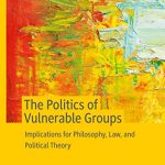 خرید و دانلود نسخه کامل کتاب The Politics of Vulnerable Groups: Implications for Philosophy, Law, and Political Theory
