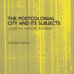 خرید و دانلود نسخه کامل کتاب The Postcolonial City and its Subjects: London, Nairobi, Bombay
