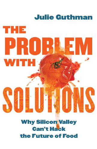 خرید و دانلود نسخه کامل کتاب The Problem with Solutions: Why Silicon Valley Can’t Hack the Future of Food_68e31fd6b1345.jpeg خرید و دانلود نسخه کامل کتاب The Problem with Solutions: Why Silicon Valley Can’t Hack the Future of Food