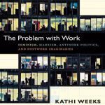 خرید و دانلود نسخه کامل کتاب The Problem with Work: Feminism, Marxism, Antiwork Politics, and Postwork Imaginaries