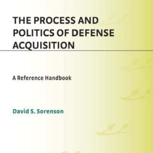 خرید و دانلود نسخه کامل کتاب The Process and Politics of Defense Acquisition: A Reference Handbook (Contemporary Military, Strategic, and Security Issues)