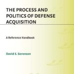خرید و دانلود نسخه کامل کتاب The Process and Politics of Defense Acquisition: A Reference Handbook (Contemporary Military, Strategic, and Security Issues)