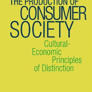 خرید و دانلود نسخه کامل کتاب The Production Of Consumer Society: Cultural-Economic Principles Of Distinction