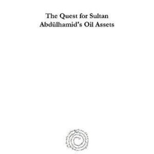 خرید و دانلود نسخه کامل کتاب The Quest for Sultan Abdülhamid’s Oil Assets: His Heirs’ Legal Battle for Their Rights