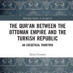 خرید و دانلود نسخه کامل کتاب The Qur’an between the Ottoman Empire and the Turkish Republic: An Exegetical Tradition