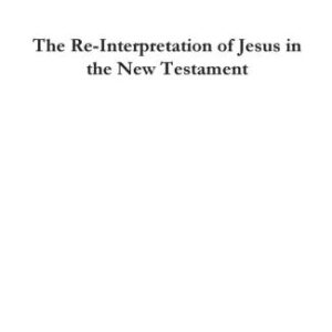 خرید و دانلود نسخه کامل کتاب The Re-Interpretation of Jesus in the New Testament