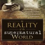 خرید و دانلود نسخه کامل کتاب The Reality of the Supernatural World: Exploring Heavenly Realms and Prophetic Experiences