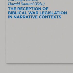 خرید و دانلود نسخه کامل کتاب The Reception of Biblical War Legislation in Narrative Contexts: Proceedings of the EABS research group “Law and Narrative”
