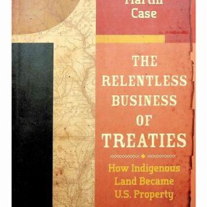 خرید و دانلود نسخه کامل کتاب The Relentless Business of Treaties: How Indigenous Land Became US Property