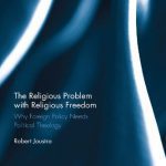 خرید و دانلود نسخه کامل کتاب The Religious Problem with Religious Freedom: Why Foreign Policy Needs Political Theology