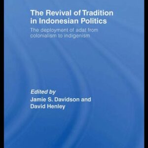 خرید و دانلود نسخه کامل کتاب The Revival of Tradition in Indonesian Politics: The Deployment of Adat from Colonialism to Indigenism (Routledge Contemporary Southeast Asia Series)