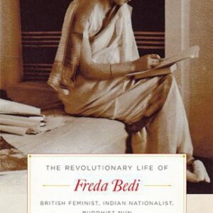 خرید و دانلود نسخه کامل کتاب The Revolutionary Life of Freda Bedi: British Feminist, Indian Nationalist, Buddhist Nun