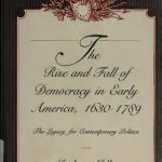 خرید و دانلود نسخه کامل کتاب The Rise and Fall of Democracy in Early America, 1630–1789: The Legacy for Contemporary Politics