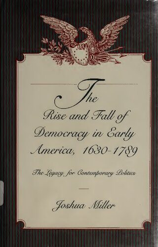 خرید و دانلود نسخه کامل کتاب The Rise and Fall of Democracy in Early America, 1630–1789: The Legacy for Contemporary Politics_68e325cc2b2c8.jpeg خرید و دانلود نسخه کامل کتاب The Rise and Fall of Democracy in Early America, 1630–1789: The Legacy for Contemporary Politics