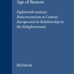 خرید و دانلود نسخه کامل کتاب The Rose Cross and the Age of Reason: Eighteenth-Century Rosicrucianism in Central Europe and its Relationship to the Enlightenment