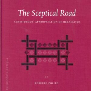 خرید و دانلود نسخه کامل کتاب The Sceptical Road: Aenesidemus’ Appropriation of Heraclitus