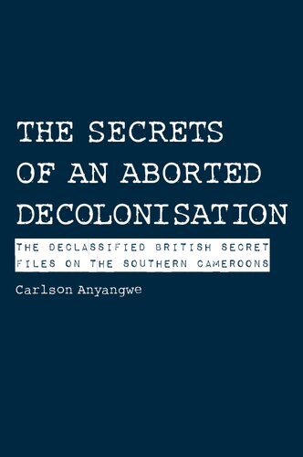 خرید و دانلود نسخه کامل کتاب The Secrets of an Aborted Decolonisation: The Declassified British Secret Files on the Southern Cameroons_68e8a7c5e84ff.jpeg خرید و دانلود نسخه کامل کتاب The Secrets of an Aborted Decolonisation: The Declassified British Secret Files on the Southern Cameroons