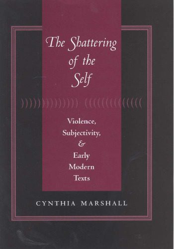 خرید و دانلود نسخه کامل کتاب The Shattering of the Self: Violence, Subjectivity, and Early Modern Texts_68e6641d149d5.jpeg خرید و دانلود نسخه کامل کتاب The Shattering of the Self: Violence, Subjectivity, and Early Modern Texts