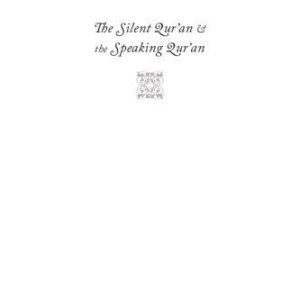 خرید و دانلود نسخه کامل کتاب The Silent Qur’an and the Speaking Qur’an: Scriptural Sources of Islam Between History and Fervor
