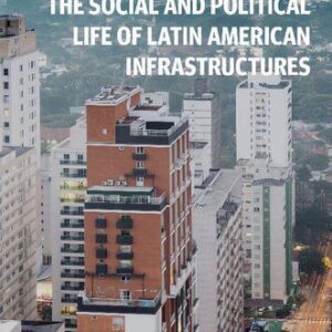 خرید و دانلود نسخه کامل کتاب The Social and Political Life of Latin American Infrastructures
