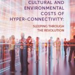 خرید و دانلود نسخه کامل کتاب The Social, Cultural and Environmental Costs of Hyper-Connectivity: Sleeping Through the Revolution