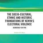 خرید و دانلود نسخه کامل کتاب The Socio-Cultural, Ethnic and Historic Foundations of Kenya’s Electoral Violence: Democracy on Fire
