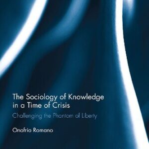 خرید و دانلود نسخه کامل کتاب The Sociology Of Knowledge In A Time Of Crisis: Challenging The Phantom Of Liberty