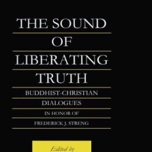 خرید و دانلود نسخه کامل کتاب The sound of liberating truth : Buddhist-Christian dialogues in honor of Frederick J. Streng