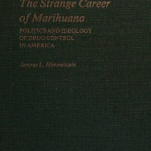 خرید و دانلود نسخه کامل کتاب The Strange Carreer of Marihuana: politics and ideology of drug control in America