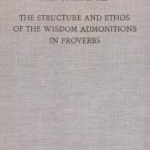 خرید و دانلود نسخه کامل کتاب The Structure and Ethos of the Wisdom Admonitions in Proverbs