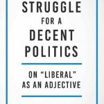 خرید و دانلود نسخه کامل کتاب The Struggle for a Decent Politics: On “Liberal” As an Adjective
