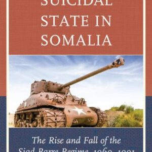 خرید و دانلود نسخه کامل کتاب The Suicidal State in Somalia: The Rise and Fall of the Siad Barre Regime, 1969-1991