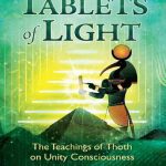 خرید و دانلود نسخه کامل کتاب The Tablets of Light_ The Teachings of Thoth on Unity Consciousness