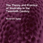 خرید و دانلود نسخه کامل کتاب The Theory and Practice of Neutrality in the Twentieth Century