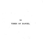 خرید و دانلود نسخه کامل کتاب The times of Daniel, chronological and prophetical: Examined with relation to the point of contact between sacred and profane chronology
