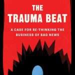 خرید و دانلود نسخه کامل کتاب The Trauma Beat: A Case for Re-Thinking the Business of Bad News