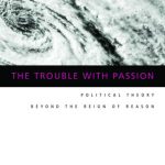 خرید و دانلود نسخه کامل کتاب The Trouble With Passion: Political Theory Beyond the Reign of Reason