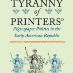 خرید و دانلود نسخه کامل کتاب The Tyranny of Printers’: Newspaper Politics in the Early American Republic