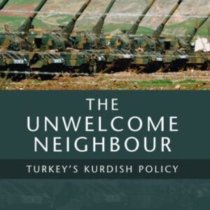 خرید و دانلود نسخه کامل کتاب The Unwelcome Neighbour: Turkey’s Kurdish Policy (Culture and Society in Western and Central Asia)