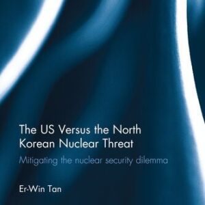 خرید و دانلود نسخه کامل کتاب The US Versus the North Korean Nuclear Threat: Mitigating the Nuclear Security Dilemma
