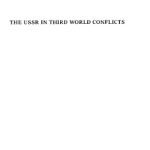 خرید و دانلود نسخه کامل کتاب The USSR in Third World Conflicts: Soviet Arms and Diplomacy in Local Wars 1945-1980