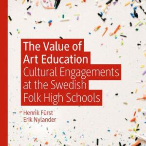 خرید و دانلود نسخه کامل کتاب The Value of Art Education: Cultural Engagements at the Swedish Folk High Schools