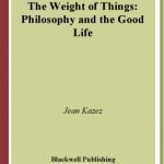 خرید و دانلود نسخه کامل کتاب The Weight of Things:  Philosophy and the Good Life