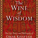 خرید و دانلود نسخه کامل کتاب The Wine of Wisdom: The Life, Poetry and Philosophy of Omar Khayyam