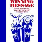 خرید و دانلود نسخه کامل کتاب The Winning Message: Candidate Behavior, Campaign Discourse, and Democracy (Communication, Society and Politics)