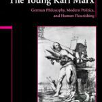 خرید و دانلود نسخه کامل کتاب The Young Karl Marx: German Philosophy, Modern Politics, and Human Flourishing